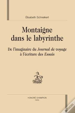 Capa do artigo Montaigne Dans Le Labyrinthe ; De L'Imaginaire Du Journal De Voyage À L'Écriture Des Essais