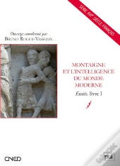 Montaigne Et L'Intelligence Du Monde Moderne ; Essais Tome 1