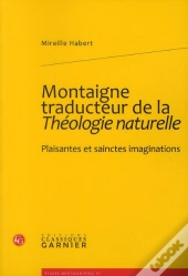 Montaigne Traducteur De La Théologie Naturelle ; Plaisantes Et Sainctes Imaginations