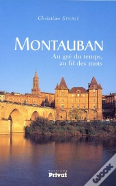 Montauban, Au Gré Du Temps, Au Fil Des Mots