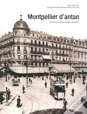 Montpellier D'Antan ; À Travers La Carte Postale Ancienne