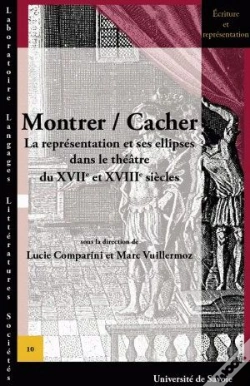 Capa do artigo Montrer / Cacher ; La Représentation Et Ses Ellipses Dans Le Théâtre Du Xviie Et Xviiie Siècles