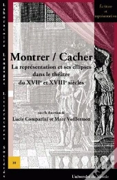 Montrer / Cacher ; La Représentation Et Ses Ellipses Dans Le Théâtre Du Xviie Et Xviiie Siècles