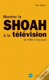 Montrer La Shoah À La Télévision ; De 1960 À Nos Jours