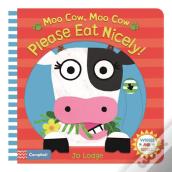 Moo Cow, Moo Cow, Please Eat Nicely!