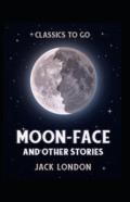 Moon-Face And Other Stories Annotated