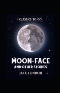 Moon-Face And Other Stories Annotated