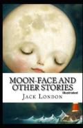 Moon-Face & Other Stories Illustrated