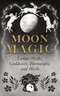Moon Magic: Lunar Myths, Goddesses, Horoscopes, And Herbs - Preview