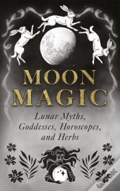 Capa do artigo Moon Magic: Lunar Myths, Goddesses, Horoscopes, And Herbs