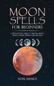 Moon Spells For Beginners, A Step-By-Step Guide To Moon Magic, Spells Lunar Phases And Rituals