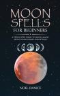 Moon Spells For Beginners, A Step-By-Step Guide To Moon Magic, Spells Lunar Phases And Rituals - Preview