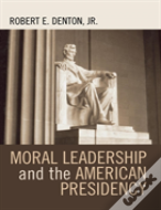 Moral Leadership And The American Presidency