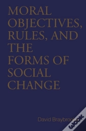 Moral Objectives, Rules, And The Forms Of Social Change