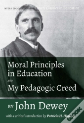 Moral Principles In Education And My Pedagogic Creed By John Dewey