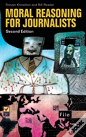 Moral Reasoning For Journalists, 2nd Edition