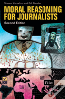 Moral Reasoning For Journalists, 2nd Edition