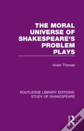 Moral Universe Of Shakespeare'S Problem Plays