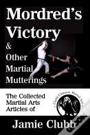 Mordred'S Victory & Other Martial Mutterings