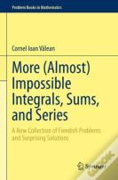 More (Almost) Impossible Integrals, Sums, And Series