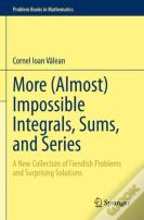 More (Almost) Impossible Integrals, Sums, And Series