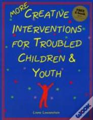 More Creative Interventions For Troubled Children & Youth