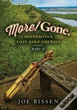 More! Gone. Minnesota'S Lost Golf Courses, Part Ii