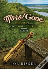 More! Gone. Minnesota'S Lost Golf Courses, Part Ii