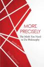 More Precisely: The Math You Need To Do Philosophy - Second Edition - Preview