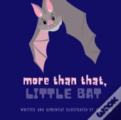 More Than That, Little Bat