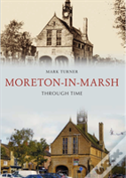 Moreton-In-Marsh Through Time