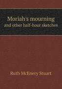 Moriah'S Mourning And Other Half-Hour Sketches