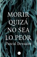 Morir Quizá No Sea Lo Peor