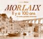 Morlaix Il Y A 100 Ans En Cartes Postales Anciennes - Preview