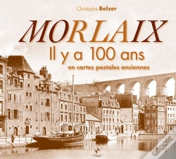Capa do artigo Morlaix Il Y A 100 Ans En Cartes Postales Anciennes