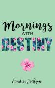 Mornings With Destiny