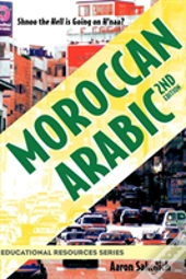 Moroccan Arabic - Shnoo The Hell Is Going On H'Naa? A Practical Guide To Learning Moroccan Darija - The Arabic Dialect Of Morocco (2nd Edition)