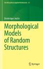 Morphological Models Of Random Structures - Preview