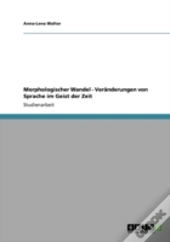 Morphologischer Wandel - Veranderungen Von Sprache Im Geist Der Zeit