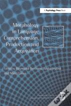 Morphology In Language Comprehension, Production And Acquisition