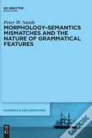 Morphology-Semantics Mismatches And The Nature Of Grammatical Features