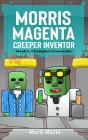 Morris Magenta: Creeper Inventor Book 5 - Preview