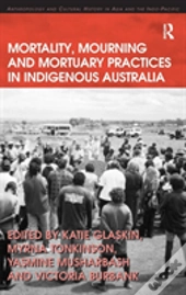 Mortality, Mourning And Mortuary Practices In Indigenous Australia