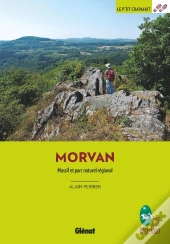 Morvan : Massif Et Parc Naturel Régional (2e Édition)