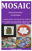 Mosaic Making Made Simple For Beginners