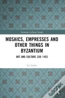 Mosaics, Empresses And Other Things In Byzantium