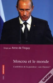 Moscou Et Le Monde ; L'Ambition De La Grandeur : Une Illusion ?
