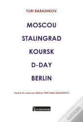 Moscou Stalingrad Koursk D-Day Berlin