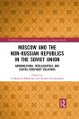 Moscow And The Non-Russian Republics In The Soviet Union - Preview