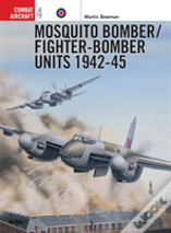 Mosquito Bomber/Fighter-Bomber Units 1942â€“45